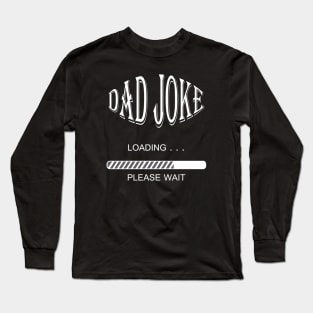 Dad Joke Loading... Long Sleeve T-Shirt